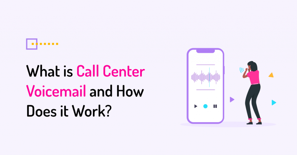 What is Call Center Voicemail & Why Use it? VoiceSpin