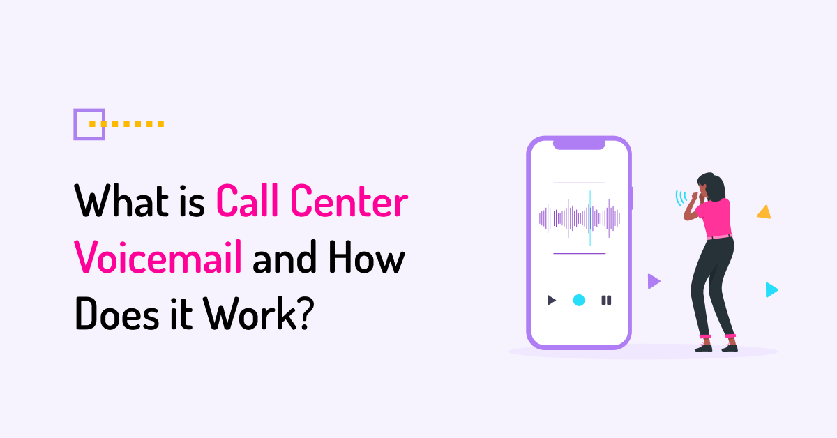 What is call center voicemail and how does it work