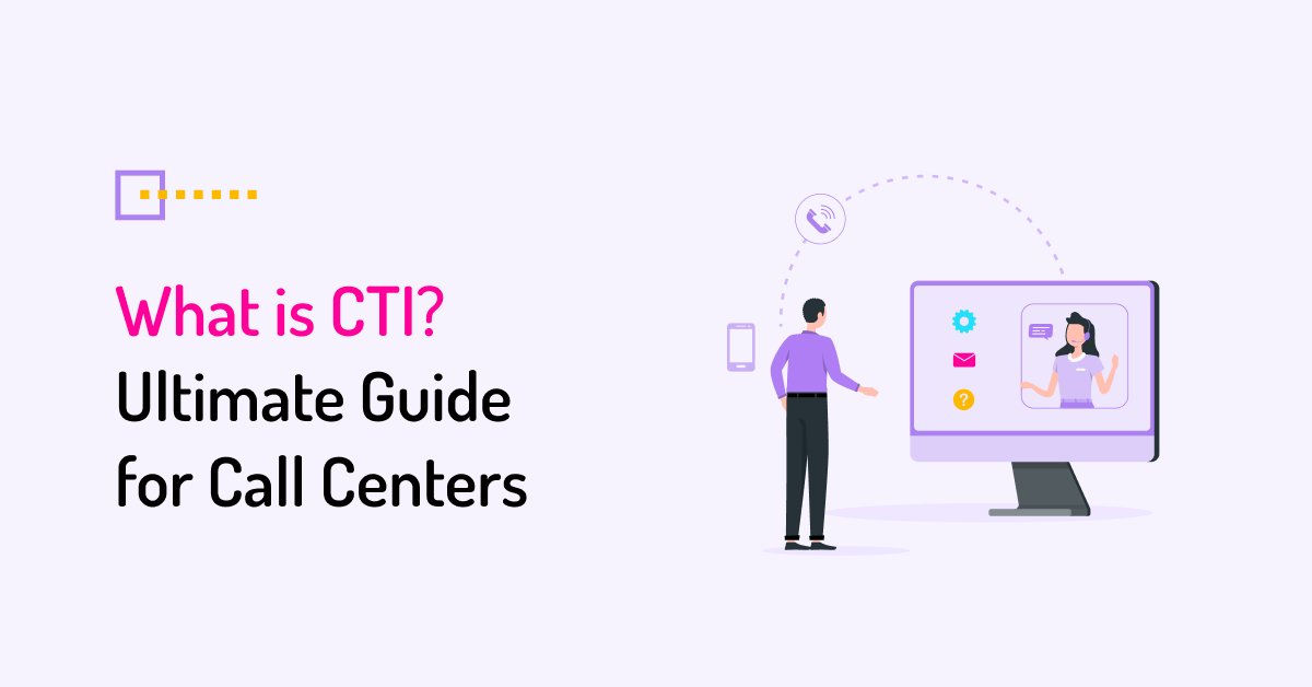 What is CTI: Ultimate Guide for Call Centers