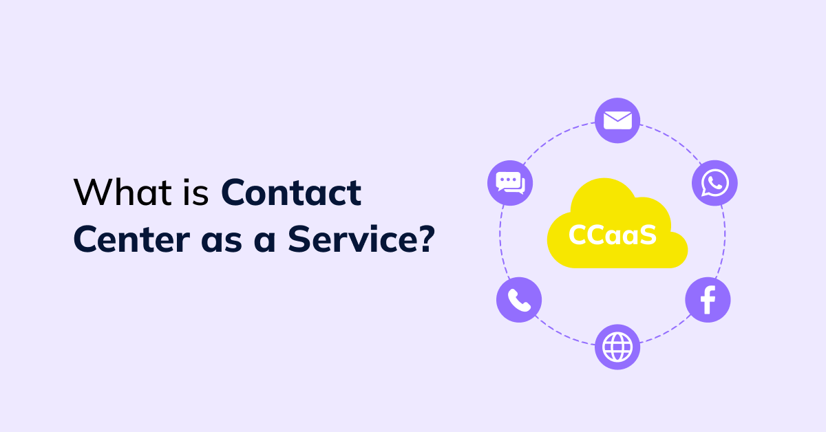 What is Contact Center as a Service (CCaaS)