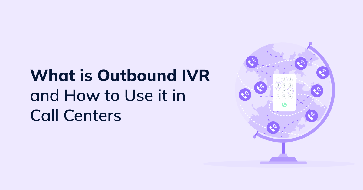What is Outbound IVR and How to Use it in Call Centers