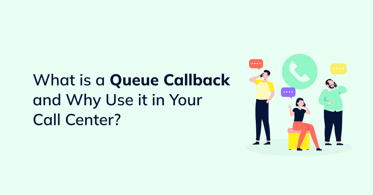 What is a Queue Callback and Why Use it in Your Call Center